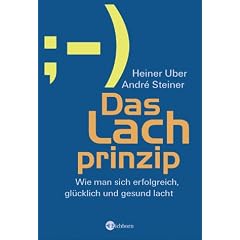Das Lachprinzip: Wie man sich erfolgreich, gl�cklich und gesund lacht
