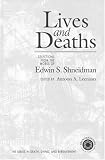 Lives and Deaths: Selections from the Works of Edwin S. Shneidman (Series in Death, Dying and Bereavement)
