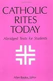 The Catholic Rites Today: Abridged Texts for Students