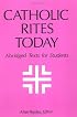 The Catholic Rites Today: Abridged Texts for Students