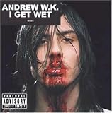I Get Wet - Andrew W.K.
