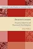 Dickens's London : perception, subjectivity and phenomenal urban multiplicity