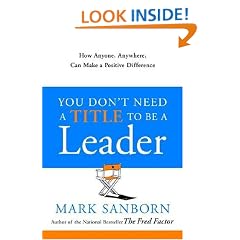 You Don't Need a Title to Be a Leader: How Anyone, Anywhere, Can Make a Positive Difference