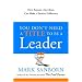 You Don't Need a Title to Be a Leader: How Anyone, Anywhere, Can Make a Positive Difference