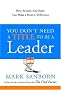 You Don't Need a Title to Be a Leader: How Anyone, Anywhere, Can Make a Positive Difference