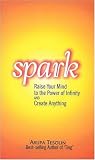 Spark: Raise Your Mind To the Power of Infinity and Create Anything.