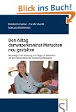 Den Alltag demenzerkrankter Menschen neu gestalten. Neue Wege in der Betreuung und Pflege von Bewohnern mit gerontopsychiatrischen Verhaltensauff�lligkeiten