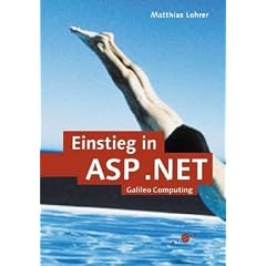 Einstieg in ASP.NET. Ein Handbuch f�r Einsteiger und Umsteiger (Galileo Computing)