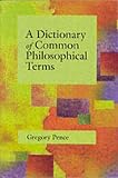Dictionary of Common Philosophical Terms