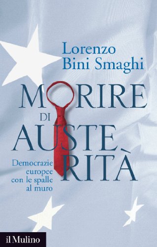 Morire di austerità: Democrazie europee con le spalle al muro (Contemporanea) (Italian Edition)