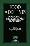 Food Additives: Toxicology, Regulation, and Properties