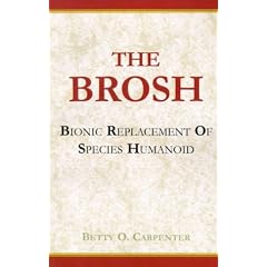 The Brosh: Brosh - Bionic Replacement of Species Humanoid