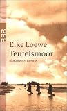 Teufelsmoor: Roman einer Familie: Eine Familiensaga - Elke Loewe