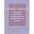 Gynecology: Integrating Conventional, Complementary, and Natural Alternative Therapy by Adam Ostrzenski