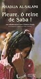 Pleure, � reine de Saba ! : Histoires de survie et d'intrigues au Y�men