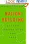Nation-Building: Beyond Afghanistan and Iraq (Forum on Constructive Capitalism)