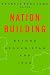 Books : Nation-Building: Beyond Afghanistan and Iraq (Forum on Constructive Capitalism)