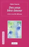 Des yeux bleu amour : Lettres � ma fille diff�rente