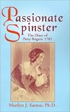 Passionate Spinster : The Diary Of Patty Rogers, 1785