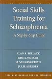 Social Skills Training for Schizophrenia
 A Step-by-step Guide (Treatment Manuals for Practitioners),
Alan S. Bellack