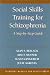 Social Skills Training for Schizophrenia: A Step-by-step Guide (Treatment Manuals for Practitioners)