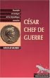 C�sar, chef de guerre : Strat�gie et Tactique de la R�publique romaine