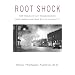 Root Shock: How Tearing Up City Neighborhoods Hurts America, and What We Can Do About It