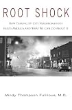 Root Shock : How Tearing Up City Neighborhoods Hurts America, And What We Can Do About It