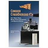 Conquer CyberOverload: Get More Done, Boost Your Creativity, and Reduce Stress