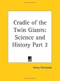 Cradle of the Twin Giants: Science and History, Part 2