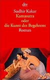 Kamasutra oder die Kunst des Begehrens - Sudhir Kakar