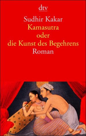 Kamasutra oder die Kunst des Begehrens. by Sudhir KakarNathalie Lemmens