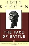 The Face of Battle: A Study of Agincourt, Waterloo, and the Somme