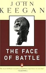 The Face of Battle: A Study of Agincourt, Waterloo, and the Somme