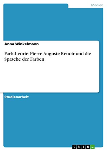 Farbtheorie: Pierre-Auguste Renoir und die Sprache der Farben (German Edition)
