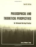 Philosophical and Theoretical Perspectives for Advanced Nursing Practice