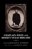 Chaplain Davis and Hood's Texas Brigade: Being an Expanded Edition of the Reverend Nicholas A. Davis's the Campaign from Texas to Maryland, With the Battle of Fredericksburg (Richmond, 1863)