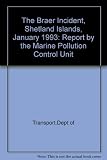 The Braer incident, Shetland Islands, January 1993 : report by the Marine Pollution Control Unit