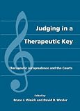  : Judging in a Therapeutic Key: Therapeutic Jurisprudence and the Courts