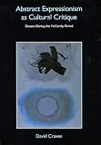 Abstract Expressionism as Cultural Critique: Dissent during the McCarthy Period