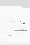 The Laws of Cool: Knowledge Work and the Culture of Information