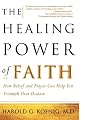 The Healing Power of Faith: How Belief and Prayer Can Help You Triumph Over Disease
