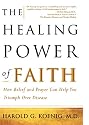 The Healing Power of Faith: How Belief and Prayer Can Help You Triumph Over Disease
