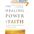 The Healing Power of Faith: How Belief and Prayer Can Help You Triumph Over Disease by Harold Koenig and Malcolm McConnell