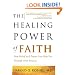 The Healing Power of Faith: How Belief and Prayer Can Help You Triumph Over Disease