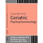 Clinical Manual of Geriatric Psychopharmacology by Sandra A. Jacobson, Ronald W. Pies, and Ira R. Katz