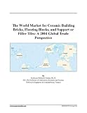 The World Market for Ceramic Building Bricks, Flooring Blocks, and Support or Filler Tiles: A 2004 Global Trade Perspective