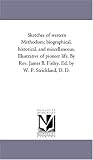 Sketches of western Methodism: biographical, historical, and miscellaneous. Illustrative of pioneer life. By Rev. James B. Finley. Ed. by W. P. Strickland, D. D.