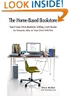 The Home-Based Bookstore: Start Your Own Business Selling Used Books on Amazon, eBay or Your Own Web Site