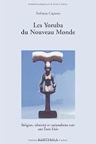 Les Yoruba du Nouveau Monde : Religion, ethnicit&eacute; et nationalisme noir aux Etats-Unis